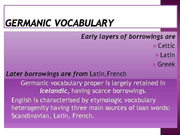 Early layers of borrowings are Celtic Latin Greek Later borrowings are from Latin, French