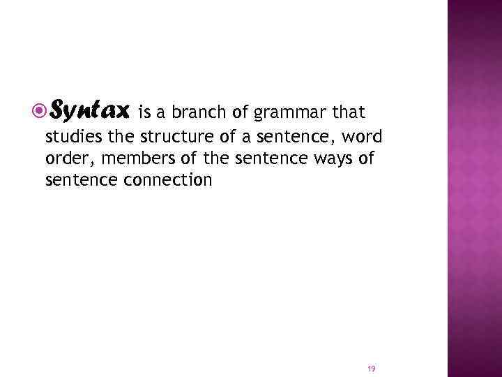  Syntax is a branch of grammar that studies the structure of a sentence,