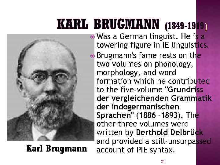 KARL BRUGMANN (1849 -1919 Was Karl Brugmann a German linguist. He is a towering