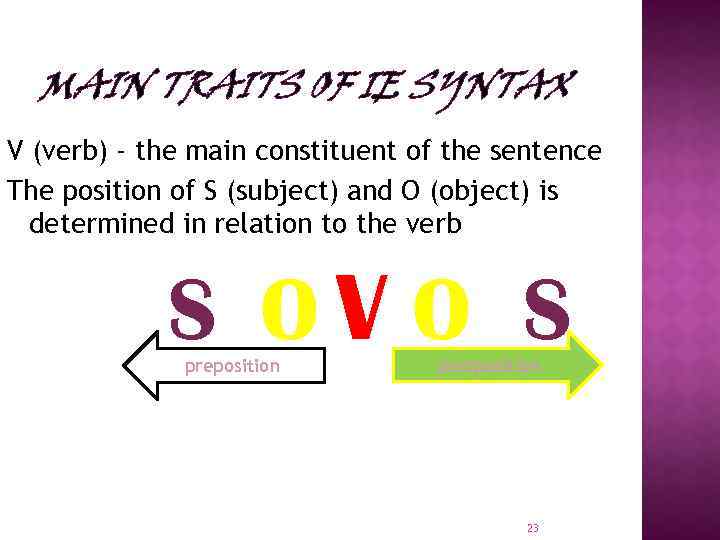 MAIN TRAITS OF IE SYNTAX V (verb) - the main constituent of the sentence