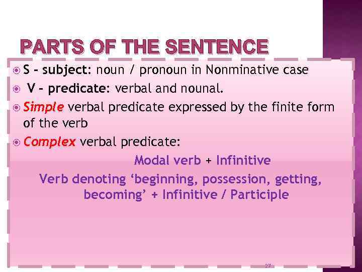 PARTS OF THE SENTENCE S – subject: noun / pronoun in Nonminative case V