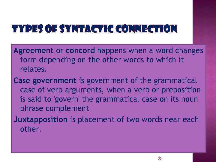 TYPES OF SYNTACTIC CONNECTION Agreement or concord happens when a word changes form depending