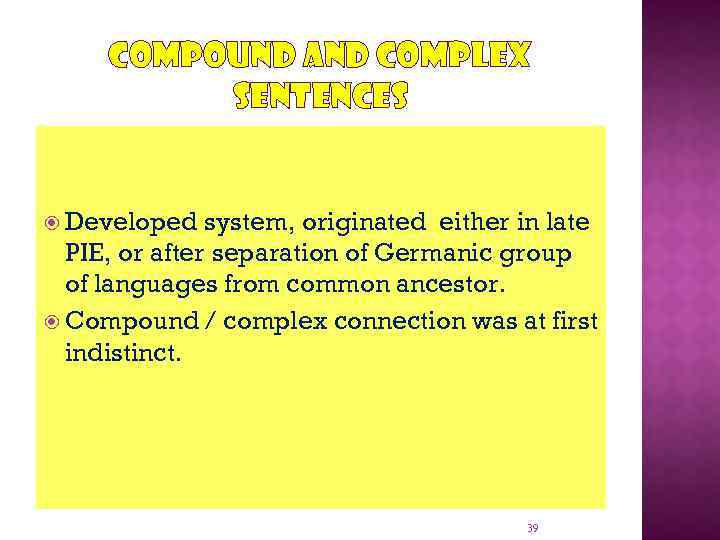 COMPOUND AND COMPLEX SENTENCES Developed system, originated either in late PIE, or after separation