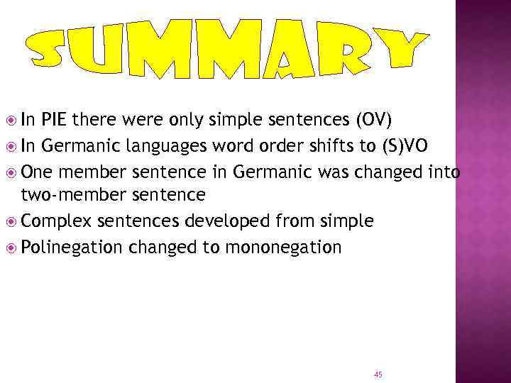  In PIE there were only simple sentences (OV) In Germanic languages word order