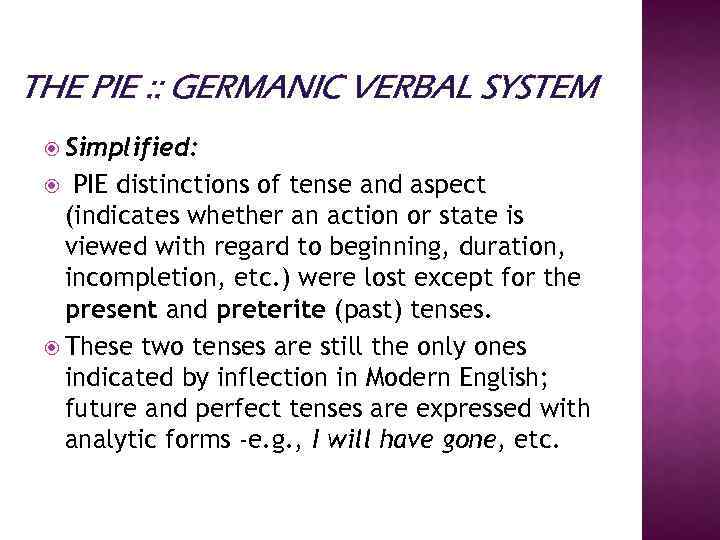 THE PIE : : GERMANIC VERBAL SYSTEM Simplified: PIE distinctions of tense and aspect