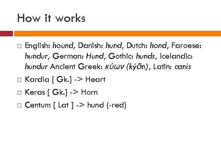 How it works English: hound, Danish: hund, Dutch: hond, Faroese: hundur, German: Hund, Gothic: