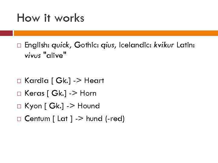 How it works English: quick, Gothic: qius, Icelandic: kvikur Latin: vivus 