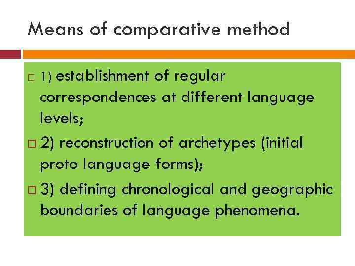 Means of comparative method of regular correspondences at different language levels; 2) reconstruction of