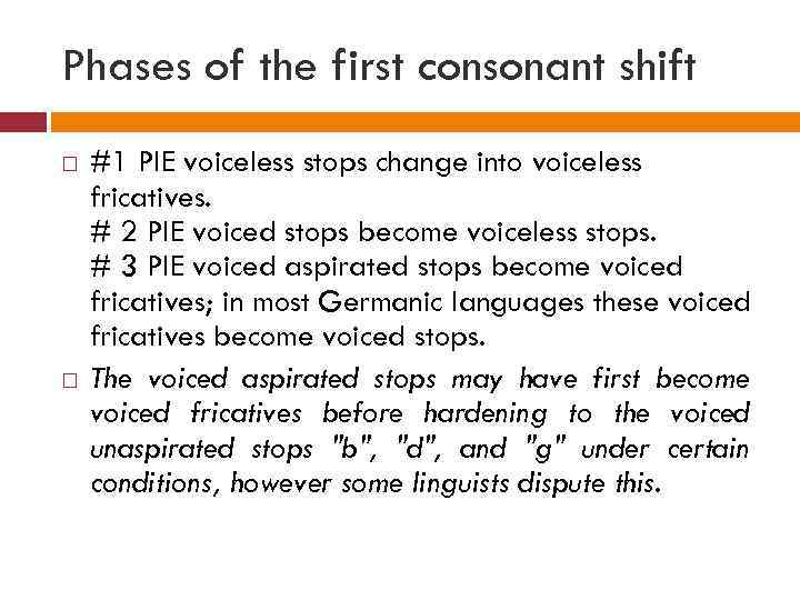 Phases of the first consonant shift #1 PIE voiceless stops change into voiceless fricatives.