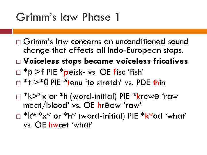 Grimm’s law Phase 1 Grimm’s law concerns an unconditioned sound change that affects all