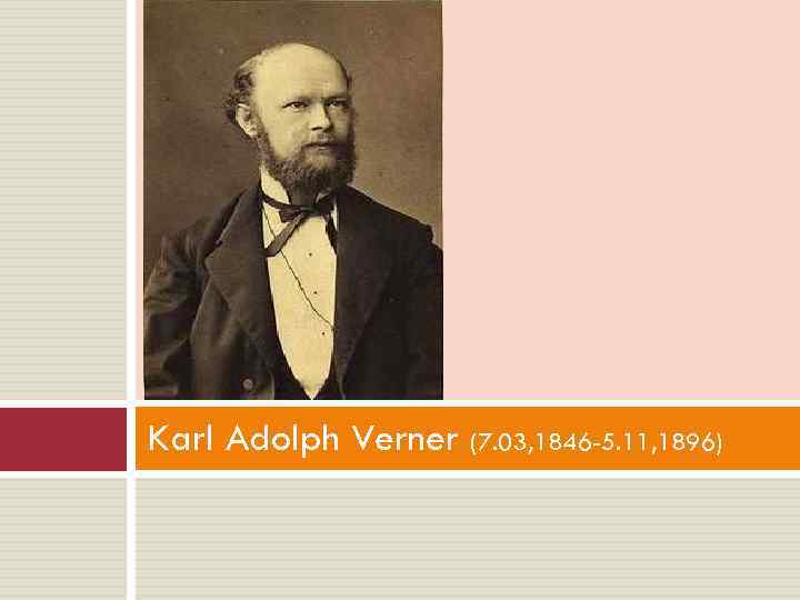 Karl Adolph Verner (7. 03, 1846 -5. 11, 1896) 