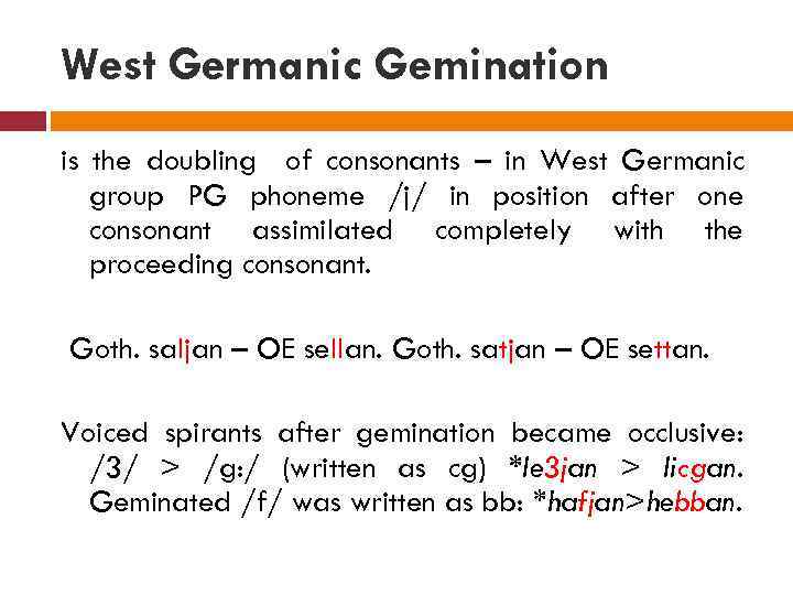 West Germanic Gemination is the doubling of consonants – in West Germanic group PG