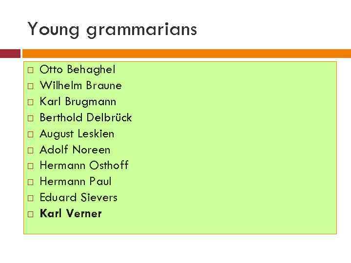 Young grammarians Otto Behaghel Wilhelm Braune Karl Brugmann Berthold Delbrück August Leskien Adolf Noreen