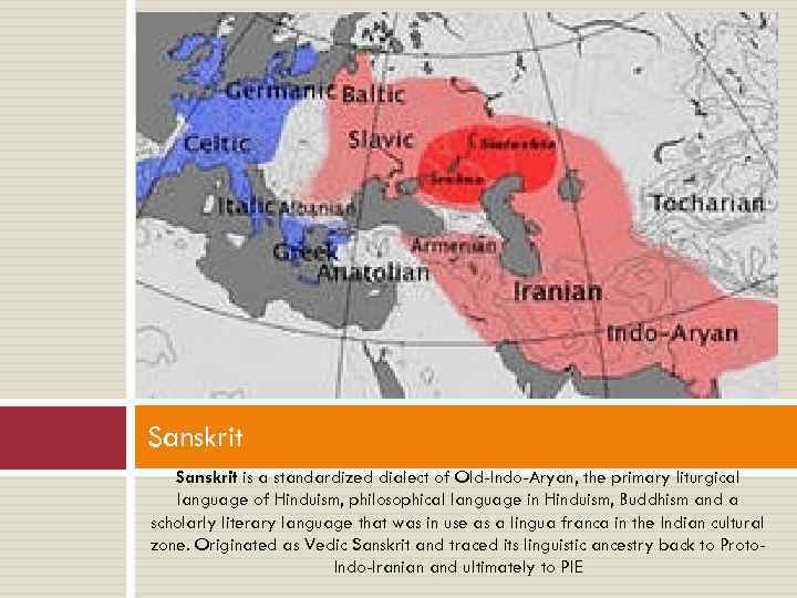 Sanskrit is a standardized dialect of Old-Indo-Aryan, the primary liturgical language of Hinduism, philosophical