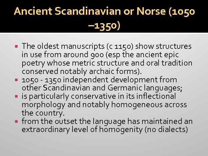 Ancient Scandinavian or Norse (1050 – 1350) The oldest manuscripts (c 1150) show structures