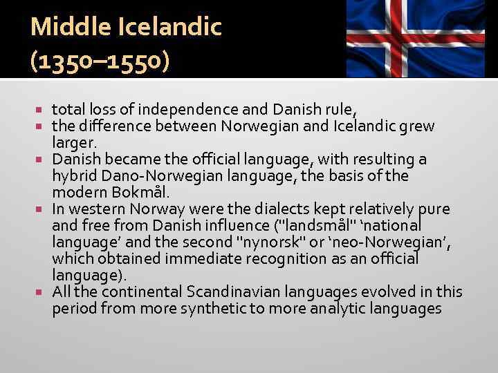 Middle Icelandic (1350– 1550) total loss of independence and Danish rule, the difference between