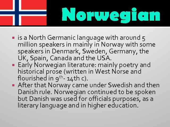 Norwegian is a North Germanic language with around 5 million speakers in mainly in