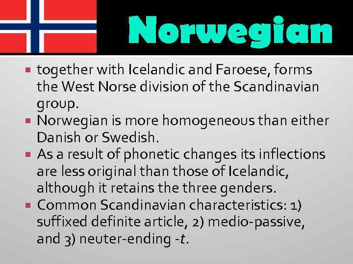 Norwegian together with Icelandic and Faroese, forms the West Norse division of the Scandinavian