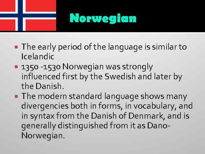 Norwegian The early period of the language is similar to Icelandic 1350 -1530 Norwegian