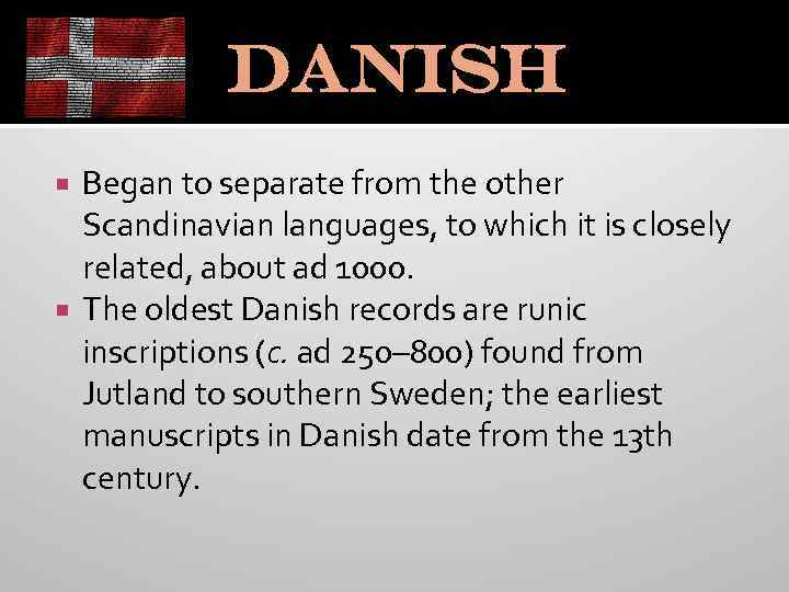 Danish Began to separate from the other Scandinavian languages, to which it is closely