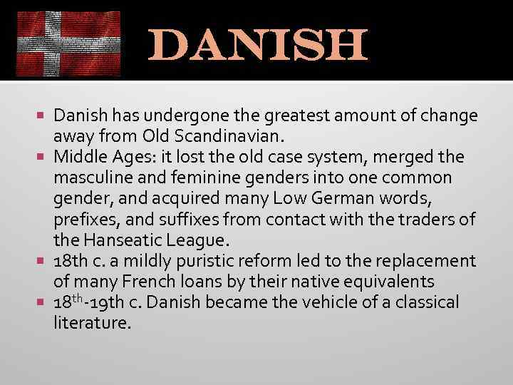 Danish has undergone the greatest amount of change away from Old Scandinavian. Middle Ages: