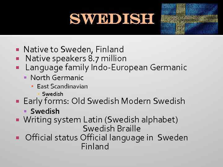 Swedish Native to Sweden, Finland Native speakers 8. 7 million Language family Indo-European Germanic