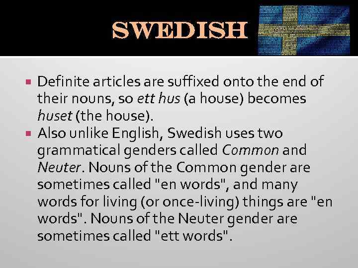 Swedish Definite articles are suffixed onto the end of their nouns, so ett hus