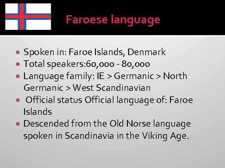 Faroese language Spoken in: Faroe Islands, Denmark Total speakers: 60, 000 - 80, 000