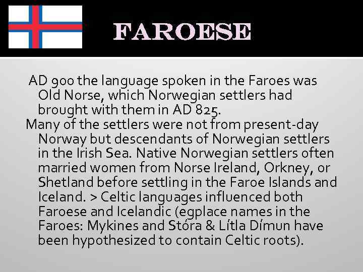 Faroese AD 900 the language spoken in the Faroes was Old Norse, which Norwegian