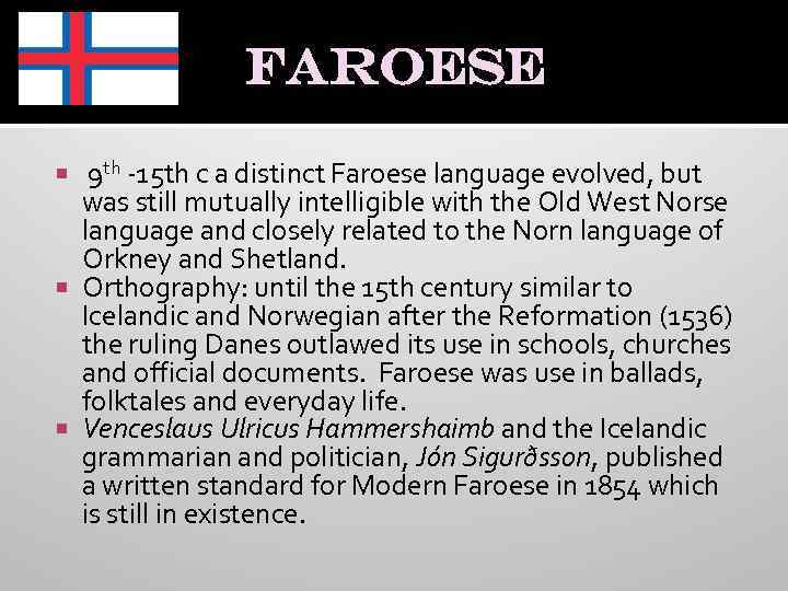 Faroese 9 th -15 th c a distinct Faroese language evolved, but was still