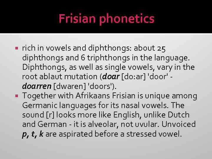 Frisian phonetics rich in vowels and diphthongs: about 25 diphthongs and 6 triphthongs in