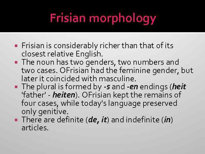 Frisian morphology Frisian is considerably richer than that of its closest relative English. The