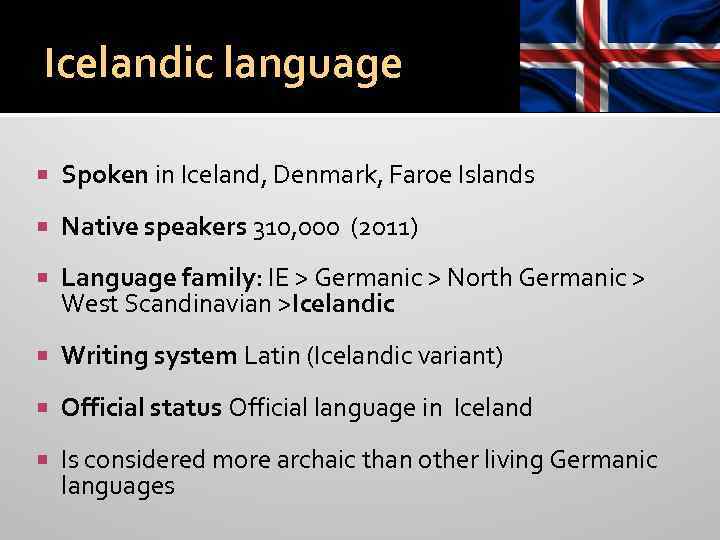 Icelandic language Spoken in Iceland, Denmark, Faroe Islands Native speakers 310, 000 (2011) Language