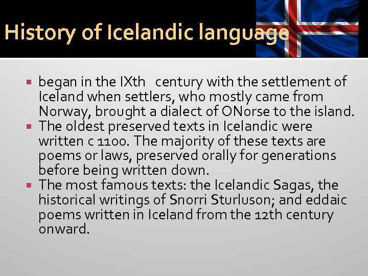 History of Icelandic language began in the IXth century with the settlement of Iceland