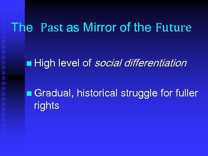 The Past as Mirror of the Future n High level of social differentiation n