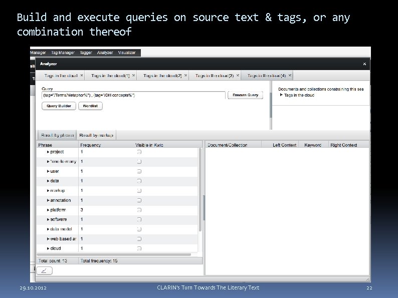 Build and execute queries on source text & tags, or any combination thereof 29.