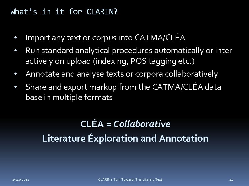 What’s in it for CLARIN? • Import any text or corpus into CATMA/CLÉA •