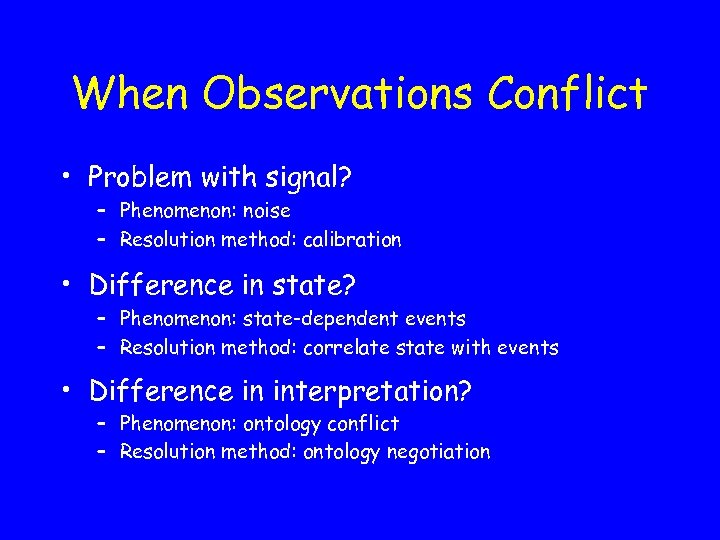 When Observations Conflict • Problem with signal? – Phenomenon: noise – Resolution method: calibration