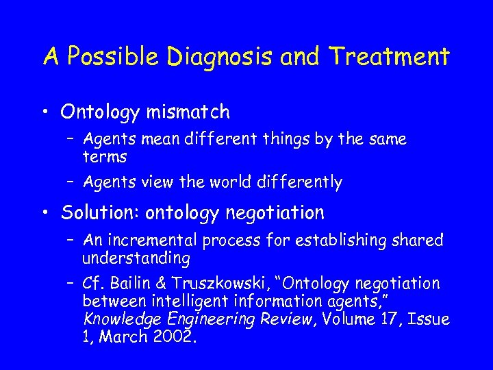 A Possible Diagnosis and Treatment • Ontology mismatch – Agents mean different things by