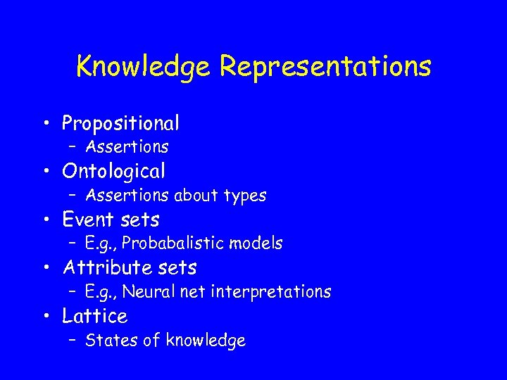 Knowledge Representations • Propositional – Assertions • Ontological – Assertions about types • Event