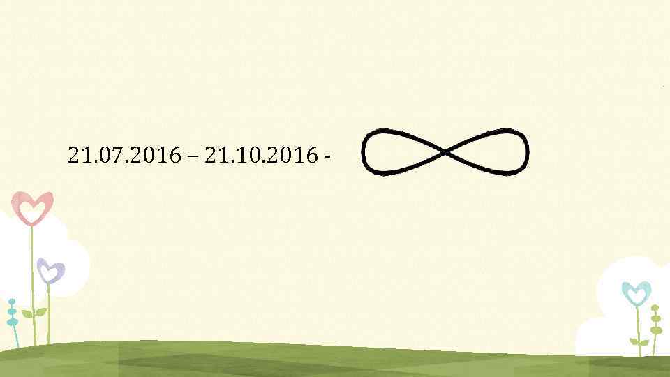 21. 07. 2016 – 21. 10. 2016 - 