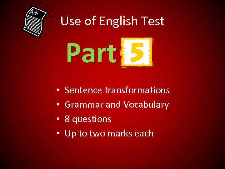Use of English Test Part • • Sentence transformations Grammar and Vocabulary 8 questions