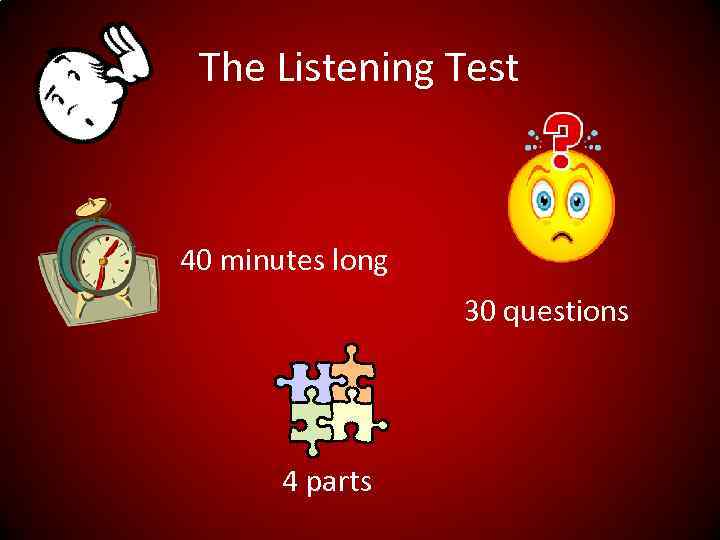 The Listening Test 40 minutes long 30 questions 4 parts 