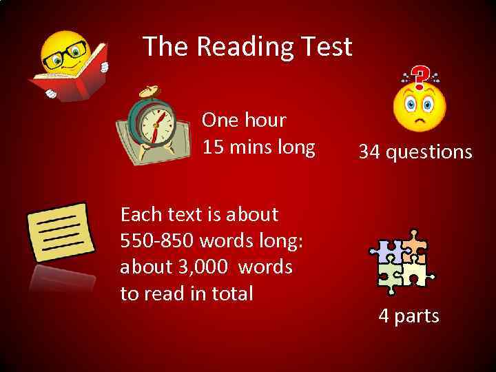 The Reading Test One hour 15 mins long Each text is about 550 -850