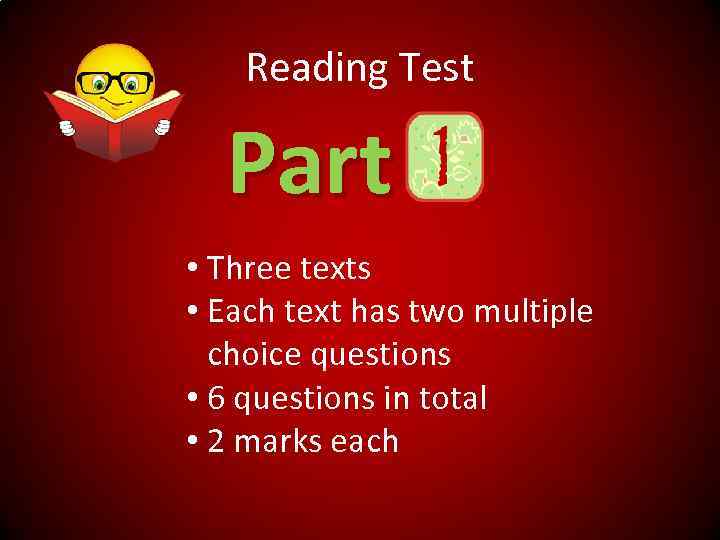 Reading Test Part • Three texts • Each text has two multiple choice questions