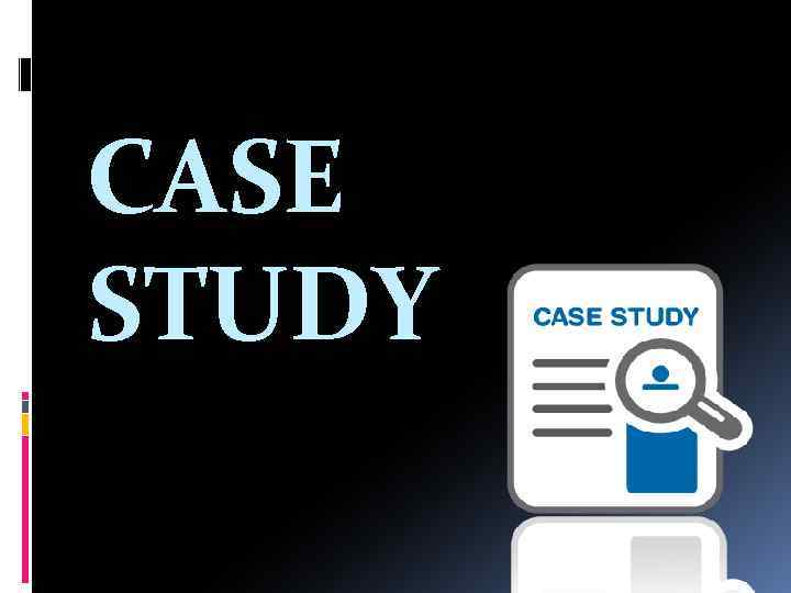 CASE STUDY 