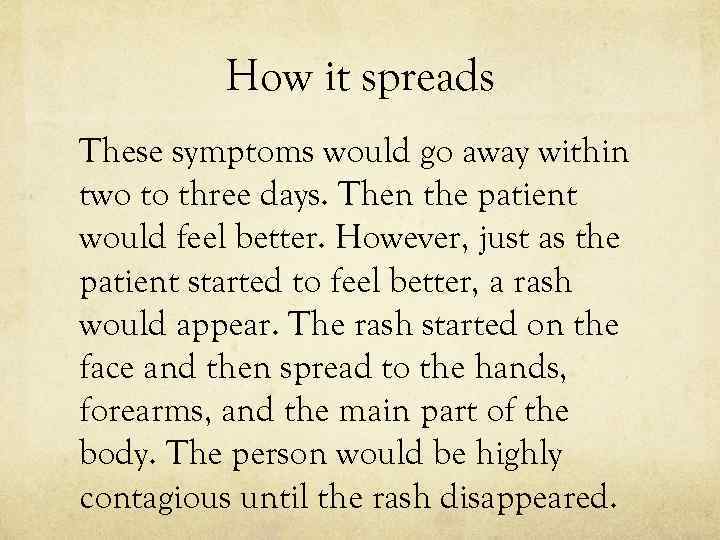 How it spreads These symptoms would go away within two to three days. Then