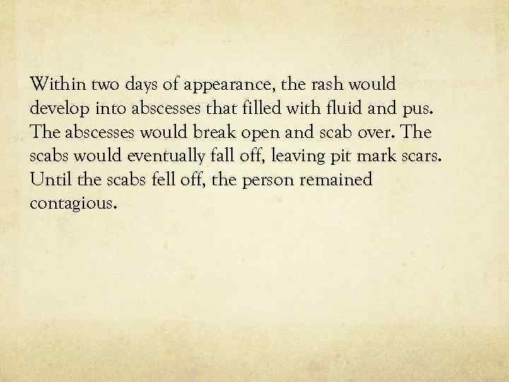 Within two days of appearance, the rash would develop into abscesses that filled with
