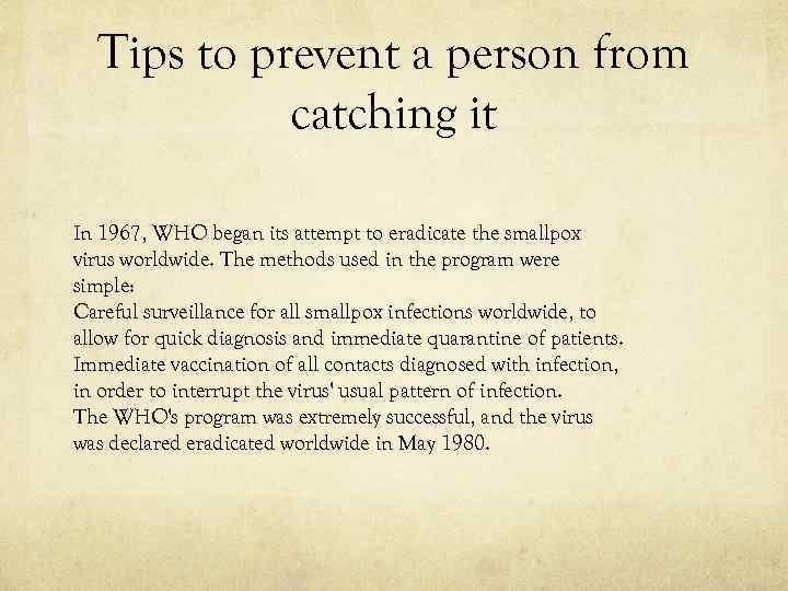 Tips to prevent a person from catching it In 1967, WHO began its attempt