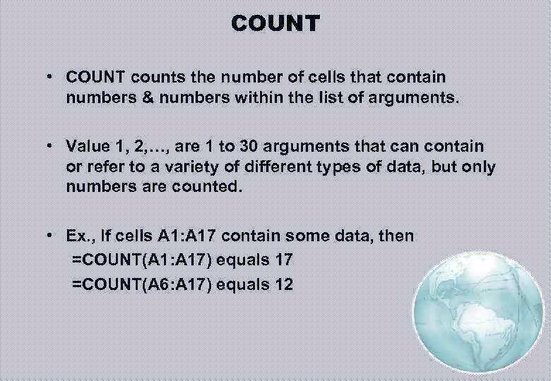 COUNT • COUNT counts the number of cells that contain numbers & numbers within